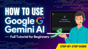 How to Use Google Gemini AI — Full Tutorial for Beginners