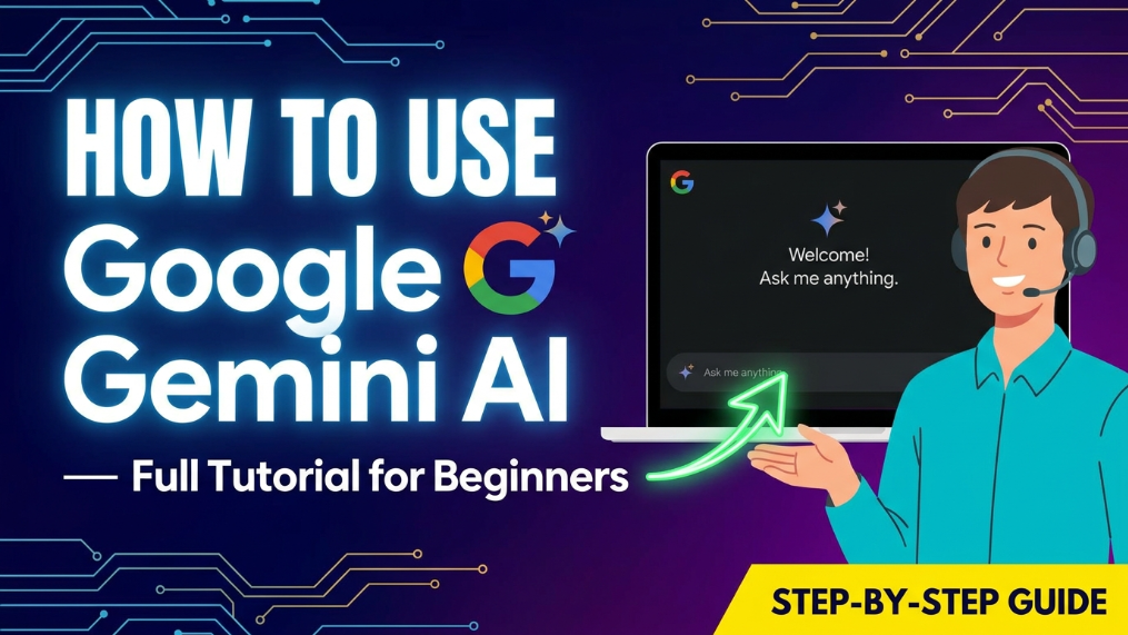 How to Use Google Gemini AI — Full Tutorial for Beginners
